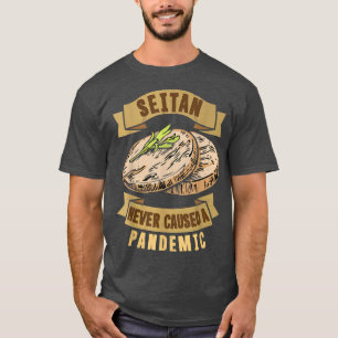 Seitan Never Caused A Pandemic Vegan Vegetarian Fo T-Shirt