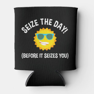Seize The Day! (Before It Seizes You) Can Cooler