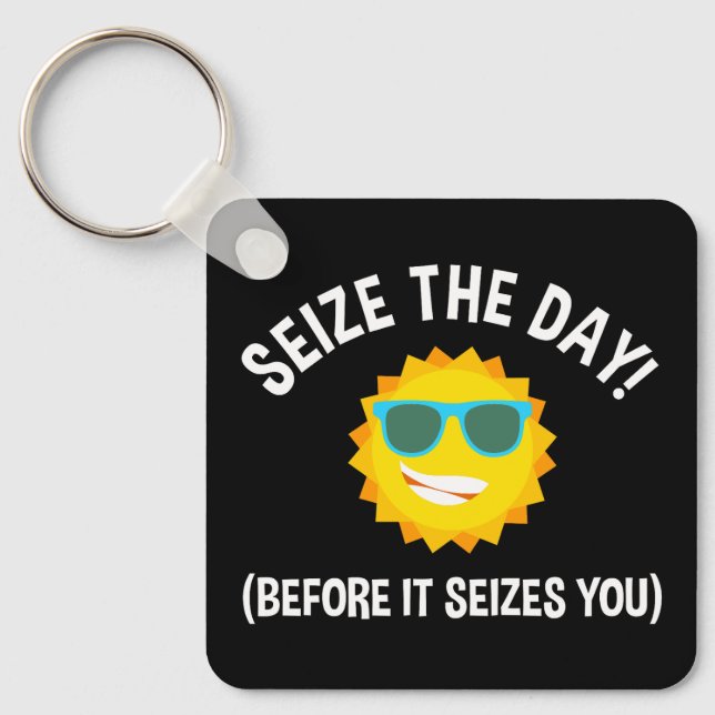 Seize The Day! (Before It Seizes You) Keychain (Front)