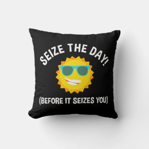 Seize The Day! (Before It Seizes You) Throw Pillow