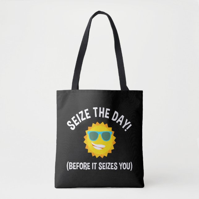 Seize The Day! (Before It Seizes You) Tote Bag (Front)