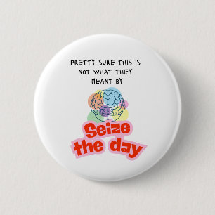 Seize the day Epilepsy humour 2 Inch Round Button