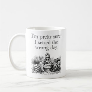 Seized the Wrong Day, Having a Bad Day Coffee Mug