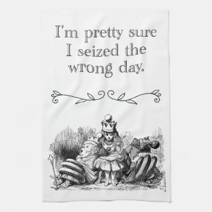 Seized the Wrong Day, Having a Bad Day Kitchen Towel