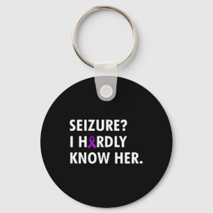 Seizure I Hardly Know Her - Epilepsy Awareness Keychain