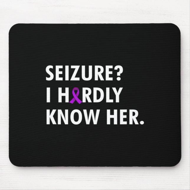 Seizure I Hardly Know Her - Epilepsy Awareness  Mouse Pad (Front)