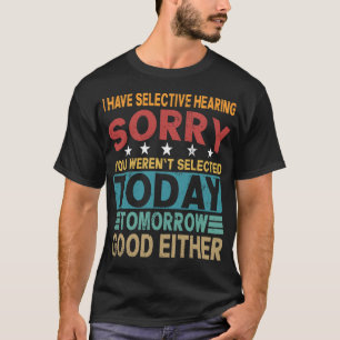 Selective Hearing Hearing Sarcastic Funny Quote T-Shirt