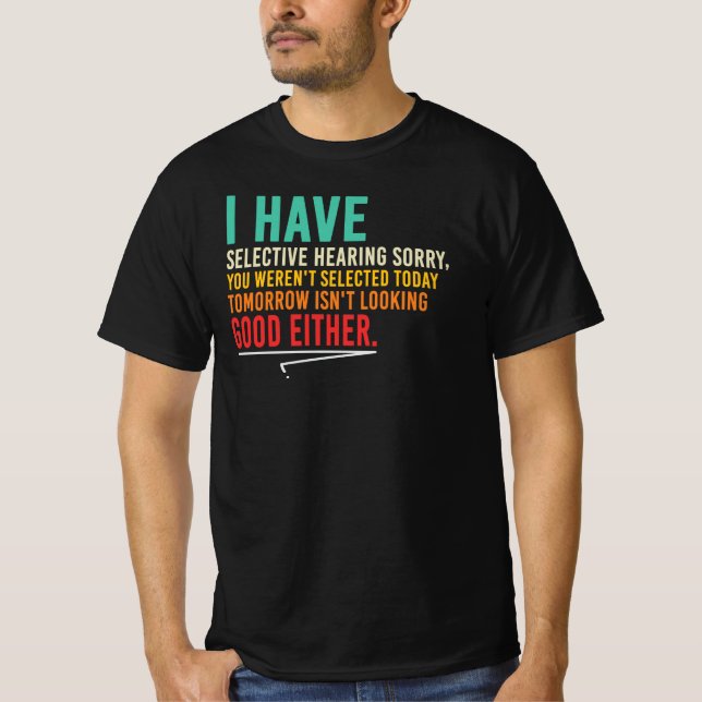 Selective Hearing Sarcastic Funny Work Quote T-Shirt (Front)