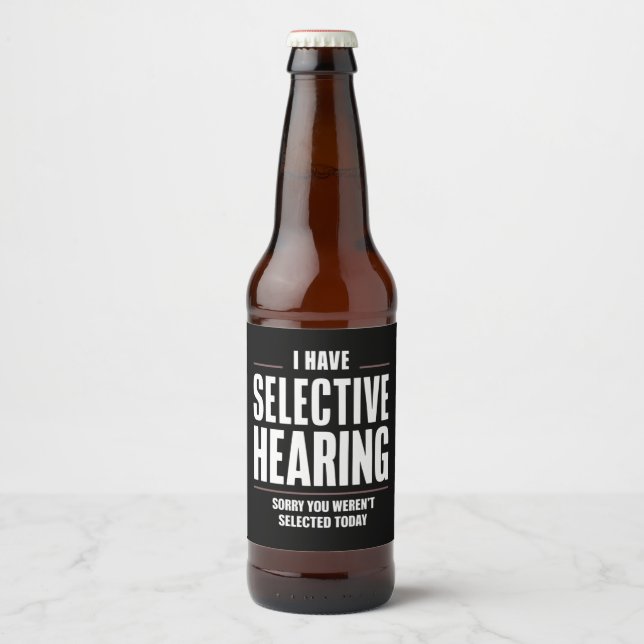 Selective Hearing Sorry Funny Saying Humourous Beer Bottle Label (Front)