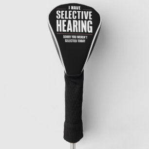 Selective Hearing Sorry Funny Saying Humourous Golf Head Cover
