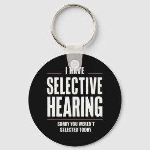 Selective Hearing Sorry Funny Saying Humourous Keychain