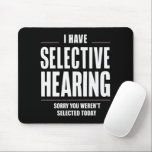 Selective Hearing Sorry Funny Saying Humourous Mouse Pad<br><div class="desc">Selective Hearing Sorry Funny Saying Humourous</div>