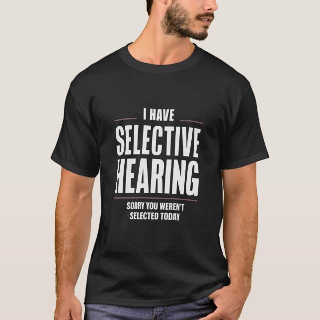 Selective Hearing Sorry Funny Saying Humourous T-Shirt (Front)