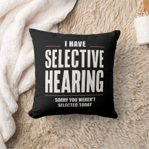 Selective Hearing Sorry Funny Saying Humourous Throw Pillow