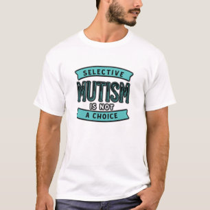 Selective Mutism is Not a Choice T-Shirt