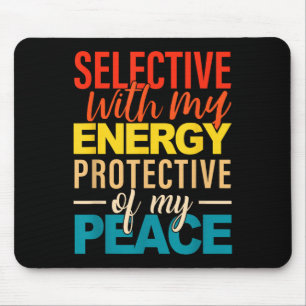 Selective With My Energy Protective Of My Peace  Mouse Pad