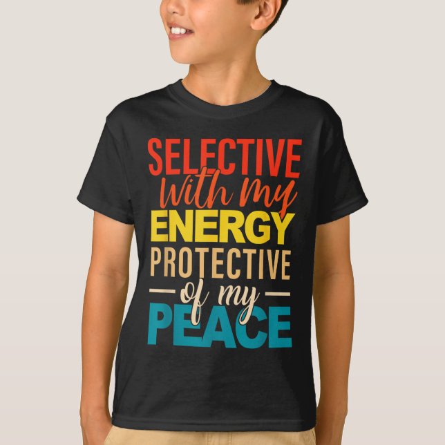 Selective With My Energy Protective Of My Peace  T-Shirt (Front)