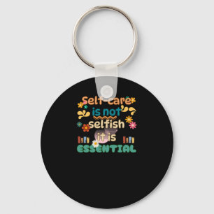 Self-care Is Not Selfish Mental Health Awareness Keychain