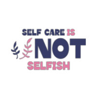 Self Care is Not Selfish