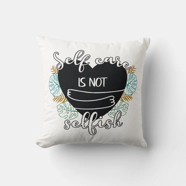 Self-care is not selfish throw pillow (Front)