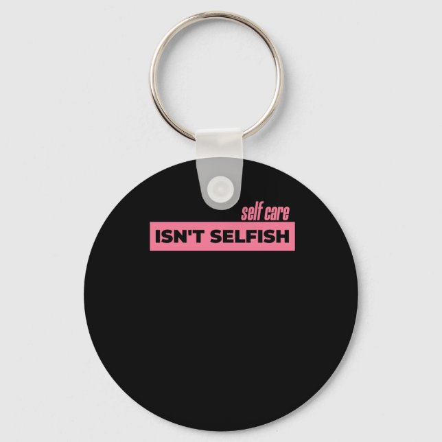 Self Care Isn't Selfish Sticker2  Keychain (Front)