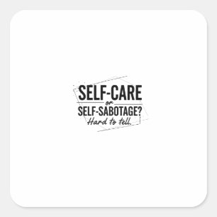 Self-Care or Self-Sabotage? The Modern Dilemma Square Sticker
