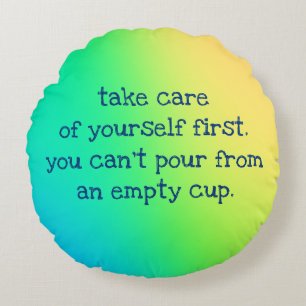 Self Care "You Can't Pour From An Empty Cup" Round Pillow