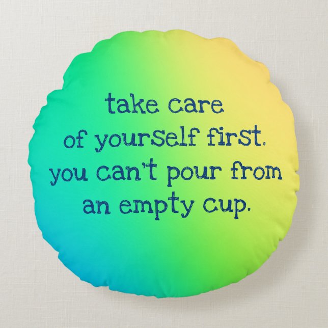 Self Care "You Can't Pour From An Empty Cup" Round Pillow (Front)