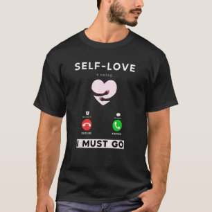 '' self love calling me I must go'' design T-Shirt