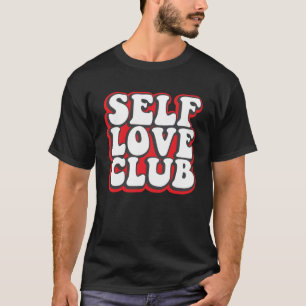 Self Love Club Inspiration Motivational Powerful T-Shirt