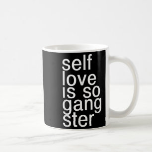 Self Love Is So Gangster Funny Saying Coffee Mug