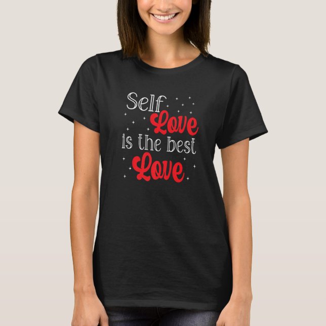 Self Love Is The Best Love Feminist Empowerment  1 T-Shirt (Front)
