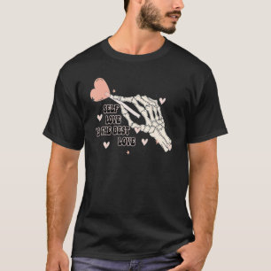 Self Love Is The Best Love Skeleton Hand Candy Val T-Shirt
