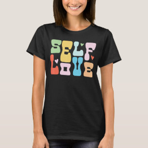 Self Love Self Care Mental Health Positive For Wom T-Shirt