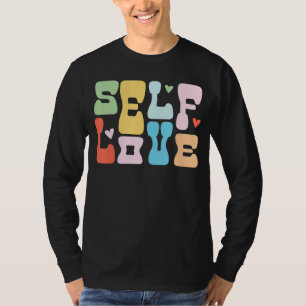 Self Love Self Care Mental Health Positive For Wom T-Shirt