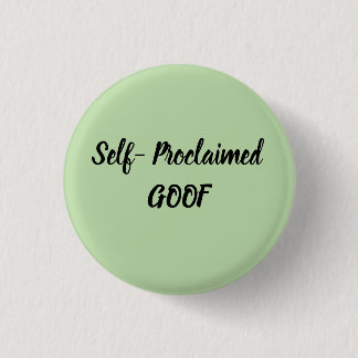 Self-Proclaimed Goof 1 Inch Round Button