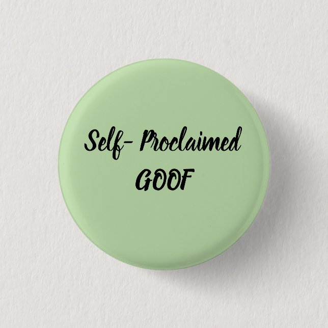 Self-Proclaimed Goof 1 Inch Round Button (Front)