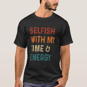 Selfish With My Time And Energy Retro Vintage Dist T-Shirt