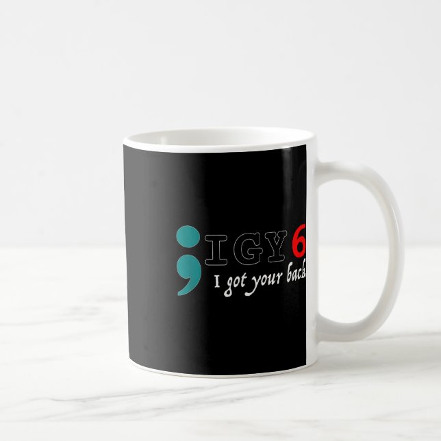 Semicolon I Got Your Back Suicide Awareness  Coffee Mug (Right)