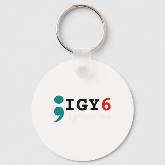 Semicolon I Got Your Ck Suicide Awareness  Keychain (Front)