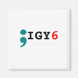 Semicolon I Got Your Ck Suicide Awareness  Magnet