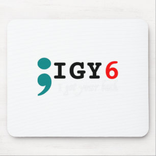 Semicolon I Got Your Ck Suicide Awareness Mouse Pad