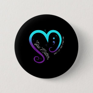 Semicolon Mental Health Awareness Suicide Preventi 2 Inch Round Button