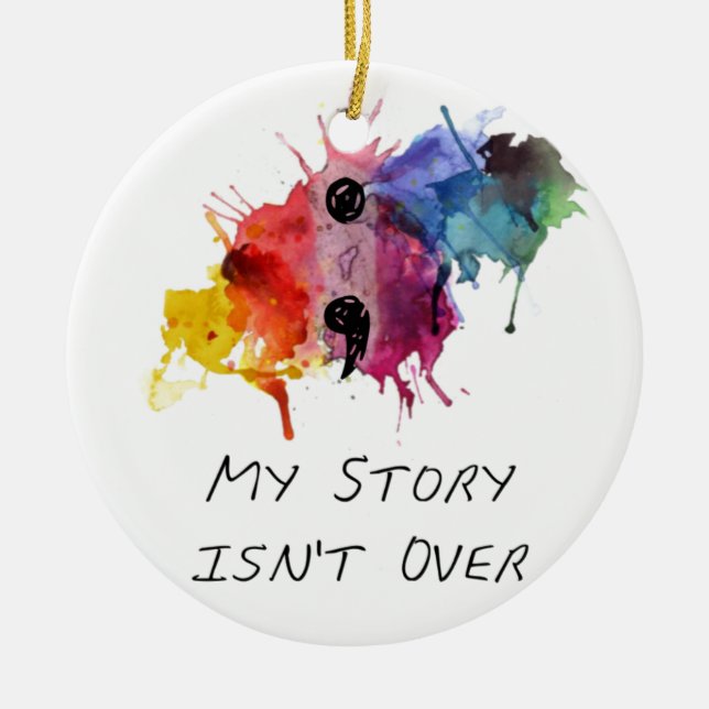 Semicolon- My Story isnt Over Ceramic Ornament (Front)