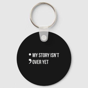 Semicolon My Story Isn't Over Yet Suicide Awarenes Keychain
