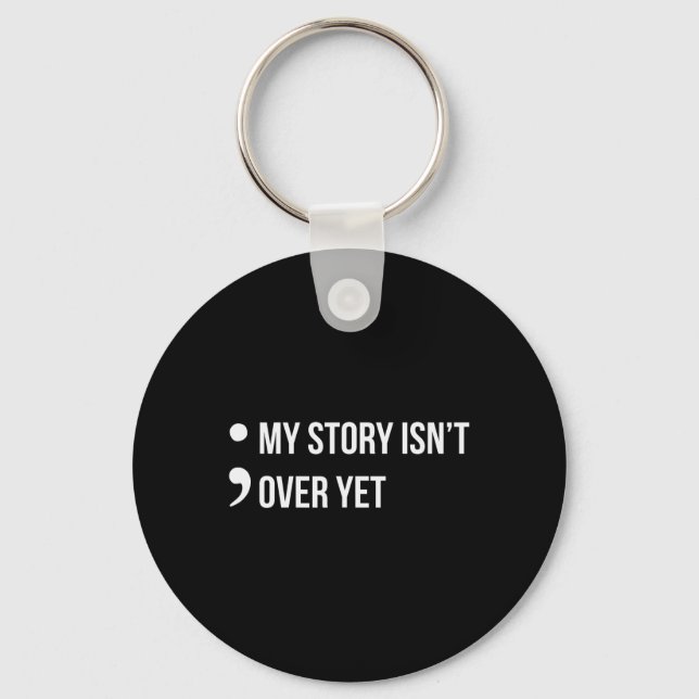 Semicolon My Story Isn't Over Yet Suicide Awarenes Keychain (Front)