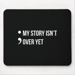 Semicolon My Story Isn't Over Yet Suicide Awarenes Mouse Pad