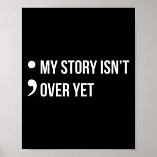 Semicolon My Story Isn't Over Yet Suicide Awarenes Poster