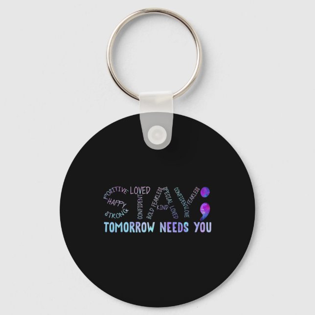 Semicolon Stay Tomorrow Needs You  Keychain (Front)