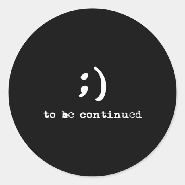 Semicolon To Be Continued Suicide Awareness  Classic Round Sticker (Front)